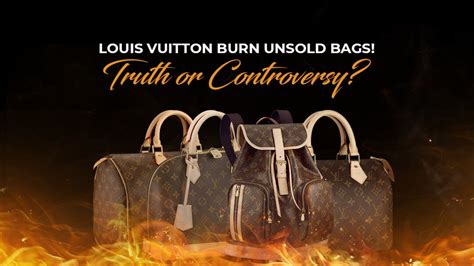 lv burning bags|why does Lv burn unsold bags.